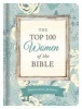 The Top 100 Women of the Bible Devotional Journal - Who They Are and What They Mean to You Today (Hardcover) - Pamela L McQuade Photo