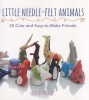 Little Needle-Felt Animals - 30 Cute and Easy-To-Make Friends (Paperback) - Gretel Parker Photo