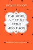 Time, Work and Culture in the Middle Ages (Paperback, New edition) - Jacques Le Goff Photo