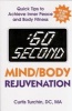 60 Second Mind/Body Rejuvenation - Quick Tips to Achieve Inner Peace and Body Fitness (Paperback) - Curtis Turchin Photo