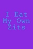 I Eat My Own Zits - A 6 X 9 Lined Journal (Paperback) - Irreverent Journals Photo