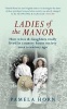 Ladies of the Manor: How Wives & Daughters Really Lived in Country House Society Over a Century Ago (Paperback) - Pamela Horn Photo