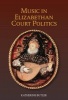 Music in Elizabethan Court Politics (Hardcover) - Katherine Butler Photo