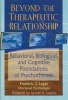 Beyond the Therapeutic Relationship - Behavioral, Biological, and Cognitive Foundations of Psychotherapy (Hardcover) - Frederic J L eger Photo