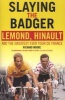 Slaying the Badger - LeMond, Hinault and the Greatest Ever Tour De France (Paperback) - Richard Moore Photo