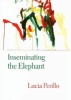 Inseminating the Elephant (Hardcover) - Lucia Perillo Photo