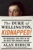 The Duke of Wellington, Kidnapped! - The Incredible True Story of the Art Heist That Shocked a Nation (Hardcover) - Alan Hirsch Photo