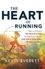 The Heart of Running - How to Achieve the Runner S High by Sparking Passion with Every Heartbeat, Breath and Step (Paperback) - Kevin Everett Photo