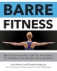 Barre Fitness - Barre Exercises You Can Do Anywhere for Flexibility, Core Strength, and a Lean Body (Paperback) - Fred DeVito Photo