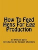 How to Feed Hens for Egg Production (Paperback) - William Owen Photo