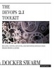 The Devops 2.1 Toolkit - Docker Swarm: Building, Testing, Deploying, and Monitoring Services Inside Docker Swarm Clusters (Paperback) - Viktor Farcic Photo