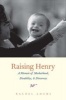 Raising Henry - A Memoir of Motherhood, Disability, and Discovery (Paperback) - Rachel Adams Photo