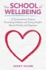 School of Wellbeing - 12 Extraordinary Projects Promoting Children and Young People's Mental Health and Happiness (Paperback) - Jenny Hulme Photo