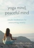 Yoga Mind, Peaceful Mind - Simple Meditations for Overcoming Anxiety (Paperback) - Mary NurrieStearns Photo