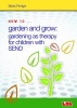 How to Garden and Grow: Gardening as Therapy for Children with SEND (Paperback) - Becky Pinniger Photo