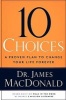 10 Choices - A Proven Plan to Change Your Life Forever (Paperback) - James MacDonald Photo