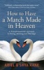 How to Have a Match Made in Heaven - A Transformational Approach to Dating, Relating, and Marriage (Paperback) - Ariel Kane Photo