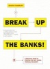 Break Up the Banks! - A Practical Guide to Stopping the Next Global Financial Meltdown (Paperback) - David Shirreff Photo