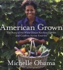 American Grown - The Story of the White House Kitchen Garden and Gardens Across America (Hardcover) - Michelle Obama Photo