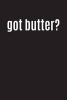 Got Butter? - Writing Journal Lined, Diary, Notebook for Men & Women (Paperback) - Journals and More Photo