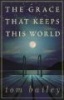 The Grace That Keeps This World (Paperback) - Tom Bailey Photo