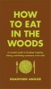 How to Eat in the Woods - A Complete Guide to Foraging, Trapping, Fishing, and Finding Sustenance in the Wild (Hardcover) - Bradford Angier Photo