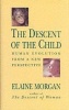 The Descent of the Child - Human Evolution from a New Perspective (Hardcover) - Elaine Morgan Photo