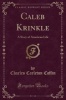 Caleb Krinkle - A Story of American Life (Classic Reprint) (Paperback) - Charles Carleton Coffin Photo