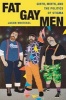 Fat Gay Men - Girth, Mirth, and the Politics of Stigma (Paperback) - Jason Whitesel Photo