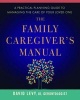 The Family Caregiver's Manual - A Practical Planning Guide to Managing the Care of Your Loved One (Paperback) - David Levy Photo