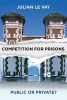 Competition for Prisons - Public or Private? (Paperback) - Julian Le Vay Photo