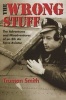 The Wrong Stuff - The Adventures and Misadventures of an 8th Air Force Aviator (Paperback) - T Smith Photo