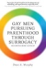 Gay Men Pursuing Parenthood Through Surrogacy - Reconfiguring Kinship (Paperback) - Dean A Murphy Photo