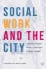 Social Work and the City 2017 - Urban Themes in 21st-Century Social Work (Hardcover) - Charlotte Williams Photo