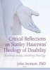 Critical Reflections on Stanley Hauerwas' Theology of Disability - Disabling Society, Enabling Theology (Paperback) - John Swinton Photo