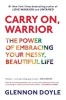 Carry On, Warrior - The Power of Embracing Your Messy, Beautiful Life (Paperback) - Glennon Doyle Melton Photo