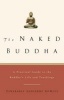 The Naked Buddha - A Practical Guide to the Buddha's Life and Teachings (Paperback) - Adrienne Howley Photo