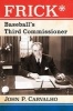 Frick* - Baseball's Third Commissioner (Paperback) - John P Carvalho Photo