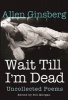 Wait Till I'm Dead - Uncollected Poems (Paperback) - Allen Ginsberg Photo