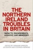 The Northern Ireland Troubles in Britain - Impacts, Engagements, Legacies and Memories (Paperback) - Graham Dawson Photo