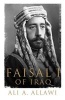 Faisal I of Iraq (Hardcover) - Ali A Allawi Photo