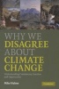 Why We Disagree About Climate Change - Understanding Controversy, Inaction and Opportunity (Paperback) - Mike Hulme Photo