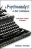 A Psychoanalyst in the Classroom - On the Human Condition in Education (Paperback) - Deborah P Britzman Photo