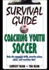 Survival Guide for Coaching Youth Soccer - Only the Essential Drills, Practice Plans, Plays, and Coaching Tips! (Paperback) - Lindsey Blom Photo