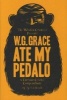 W.G. Grace Ate My Pedalo - A Curious Cricket Compendium (Hardcover) - Alan Tyers Photo