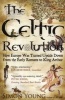 The Celtic Revolution - How Europe Was Turned Upside Down from the Early Romans to King Arthur (Paperback) - Simon Young Photo