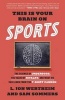 This is Your Brain on Sports - The Science of Underdogs, the Value of Rivalry, and What We Can Learn from the T-Shirt Cannon (Paperback) - L Jon Wertheim Photo