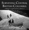 Surveying Central British Columbia - A Photojournal of Frank Swannell 1920-1928 (Paperback) - Jay Sherwood Photo