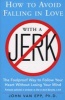 How to Avoid Falling in Love with a Jerk - The Foolproof Way to Follow Your Heart Without Losing Your Mind (Paperback, 2nd Revised edition) - John Van Epp Photo