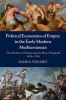 Political Economies of Empire in the Early Modern Mediterranean - The Decline of Venice and the Rise of England 1450-1700 (Hardcover) - Maria Fusaro Photo